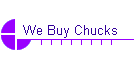 We Buy Chucks